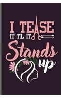 I tease it til it Stands up: Hair Stylist Cut notebooks gift (6x9) Lined notebook to write in