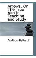 Arrows, Or, the True Aim in Teaching and Study