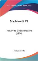 Machiavelli V1: Nella Vita E Nelle Dottrine (1876)