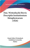 Dan. Wyttenbachii Brevis Descriptio Institutiontum Metaphysicarum (1826)