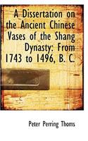 A Dissertation on the Ancient Chinese Vases of the Shang Dynasty