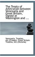 The Treaty of Arbitration Between Venezuela and Great Britain, Signed at Washington and ...