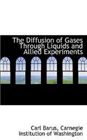 The Diffusion of Gases Through Liquids and Allied Experiments