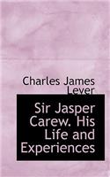 Sir Jasper Carew. His Life and Experiences