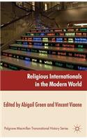 Religious Internationals in the Modern World: (Palgrave Macmillan Transnational History Series)