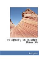 The Baptistery: Or, the Way of Eternal Life(English)