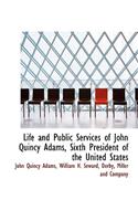 Life and Public Services of John Quincy Adams, Sixth President of the United States