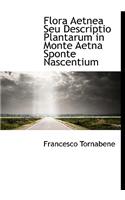 Flora Aetnea Seu Descriptio Plantarum in Monte Aetna Sponte Nascentium