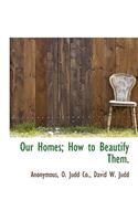 Our Homes; How to Beautify Them.