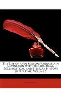 Life of John Milton: Narrated in Connexion with the Political, Ecclesiastical, and Literary History of His Time, Volume 5