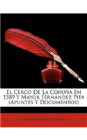 El Cerco de La Corua En 1589 y Mayor Fernndez Pita (Apuntes y Documentos)