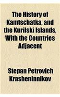 The History of Kamtschatka, and the Kurilski Islands, with the Countries Adjacent