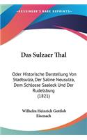 Sulzaer Thal: Oder Historische Darstellung Von Stadtsulza, Der Saline Neusulza, Dem Schlosse Saaleck Und Der Rudelsburg (1821)