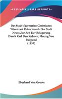 Des Stadt-Secretarius Christianus Wierstraat Reimchronik Der Stadt Neuss Zur Zeit Der Belagerung Durch Karl Den Kuhnen, Herzog Von Burgund (1855)