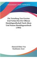 Verteilung Von Gewinn Und Verlust Bei Der Offenen Handelsgesellschaft Nach Altem Und Neuem Handelsgesetzbuch (1904)