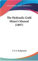 The Hydraulic Gold Miner's Manual (1897)