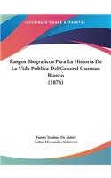 Rasgos Biograficos Para La Historia de la Vida Publica del General Guzman Blanco (1876)