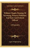 William Chapin Deming Of Wyoming, Pioneer Publisher, And State And Federal Official