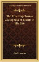 The True Napoleon a Cyclopedia of Events in His Life