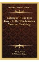 Catalogue of the Type Fossils in the Woodwardian Museum, Cambridge: (English)