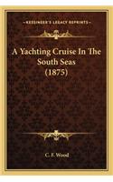 Yachting Cruise in the South Seas (1875)