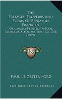 The Prefaces, Proverbs and Poems of Benjamin Franklin: Originally Printed in Poor Richard's Almanacs for 1733-1758 (1889)