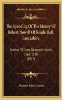 Spending Of The Money Of Robert Nowell Of Reade Hall, Lancashire