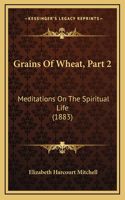 Grains Of Wheat, Part 2: Meditations On The Spiritual Life (1883)