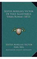 Sextus Aurelius Victor De Viris Illustribus Urbis Romae (1872): (Latin)