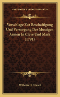 Vorschlage Zur Beschaftigung Und Versorgung Der Mussigen Armen In Cleve Und Mark (1791)