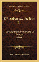 D'Alembert AÂ Frederic II: Sur Le Demembrement De La Pologne (1808)(German)