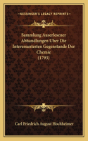Sammlung Auserlesener Abhandlungen Uber Die Interessantesten Gegenstande Der Chemie (1793)