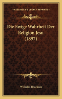 Die Ewige Wahrheit Der Religion Jesu (1897)