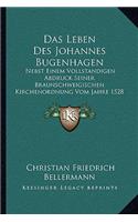 Das Leben Des Johannes Bugenhagen: Nebst Einem Vollstandigen Abdruck Seiner Braunschweigischen Kirchenordnung Vom Jahre 1528 (1859)(German)