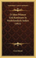 23 Jahre Pflanzer Und Kaufmann In Niederlandisch-Indien (1913): (German)