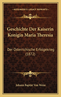 Geschichte Der Kaiserin Konigin Maria Theresia