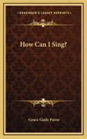 How Can I Sing?