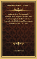Metaphysical Thesaurus Of Positive And Negative Words And Chronological History Of The Metaphysical Religious Movements From 500 B.C. To Date