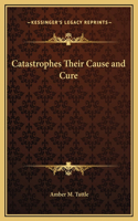Catastrophes Their Cause and Cure