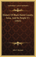 History Of Black Hawk County, Iowa, And Its People V1 (1915)