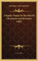 A Popular Treatise On The Value Of Life Interests And Reversions (1882)
