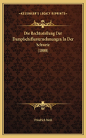 Die Rechtsstellung Der Dampfschiffunternehmungen In Der Schweiz (1888)