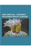 One Tree Hill - Episodes Featuring Whitey Durham: A Multitude of Casualties, All That You Can't Leave Behind, All These Things That I've Done, All Tom(English)