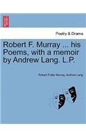 Robert F. Murray ... His Poems, with a Memoir by Andrew Lang. L.P.