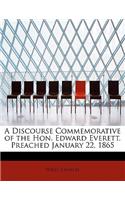 A Discourse Commemorative of the Hon. Edward Everett. Preached January 22, 1865