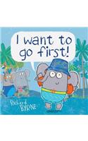 I Want to Go First!