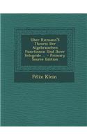 Uber Riemann's Theorie Der Algebraischen Functionen Und Ihrer Integrale ...: (German)