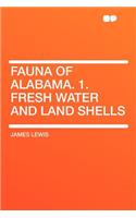 Fauna of Alabama. 1. Fresh Water and Land Shells