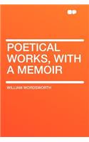 Poetical Works, with a Memoir