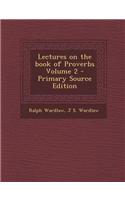Lectures on the Book of Proverbs Volume 2 - Primary Source Edition